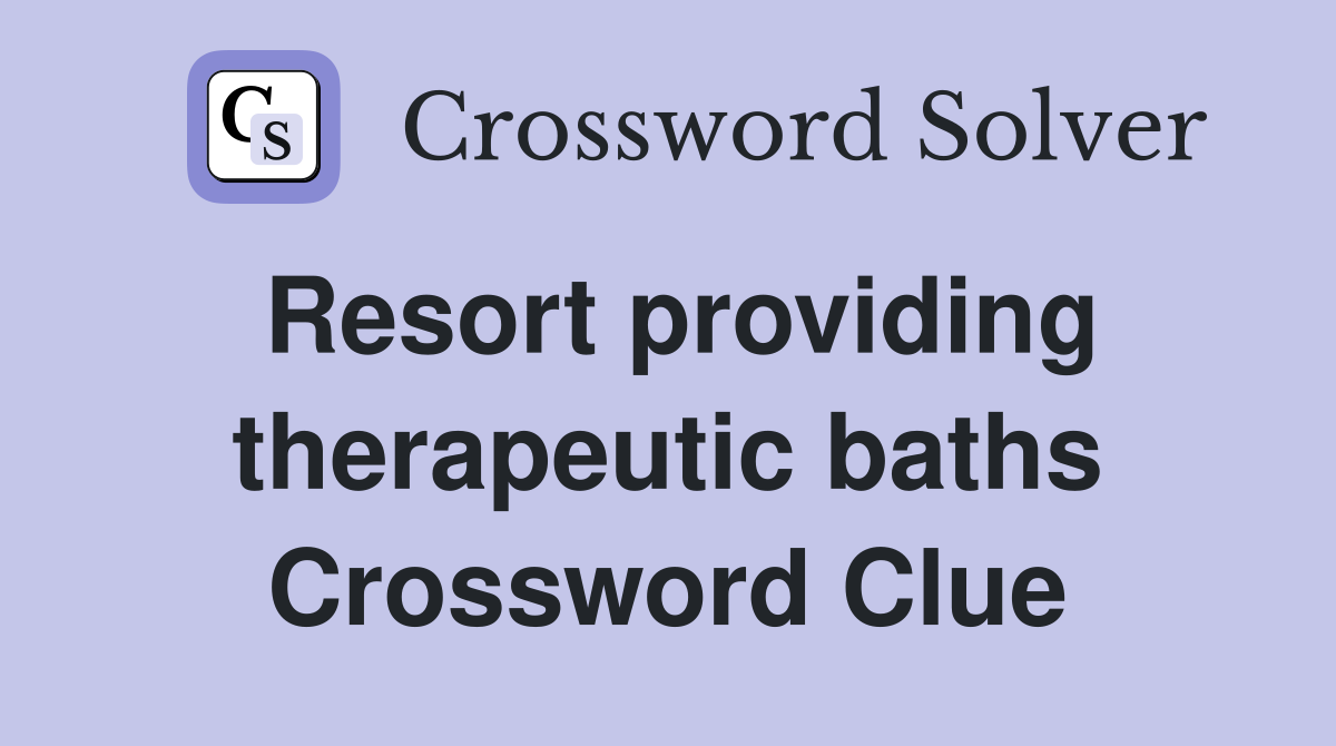 Resort providing therapeutic baths Crossword Clue