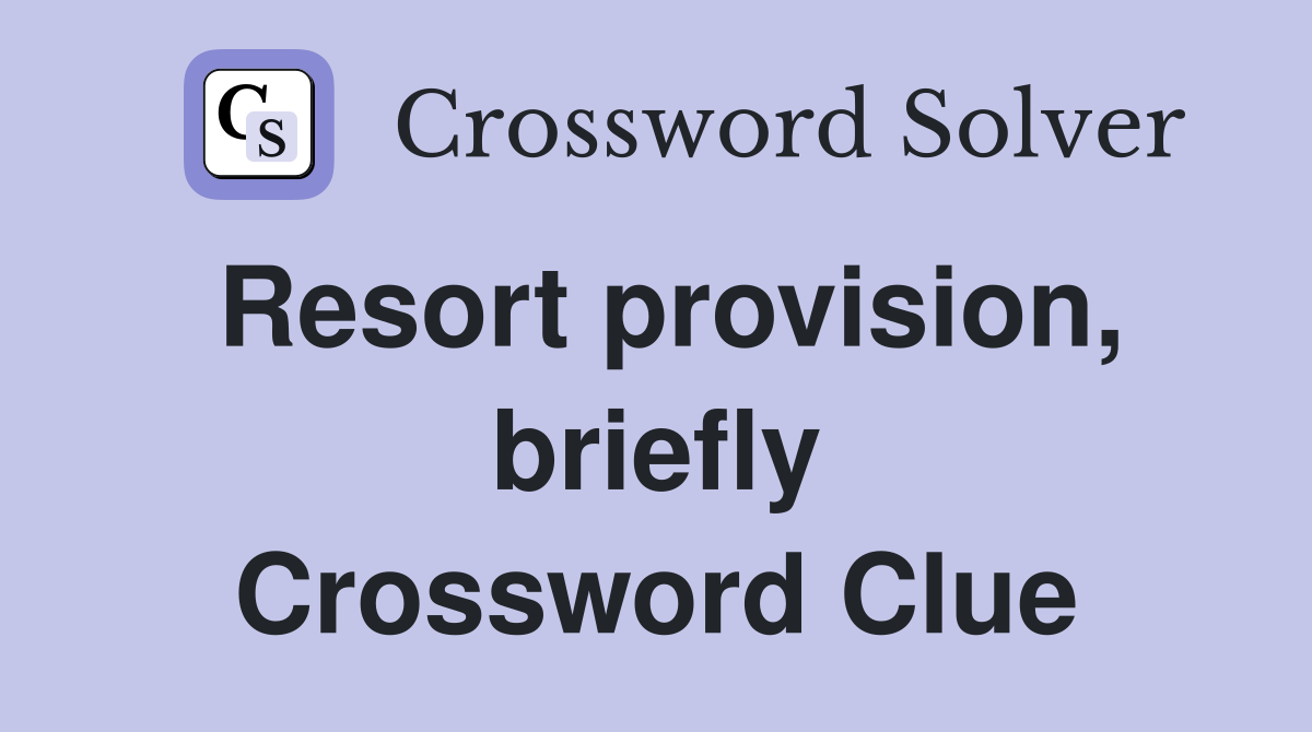 Resort provision, briefly Crossword Clue
