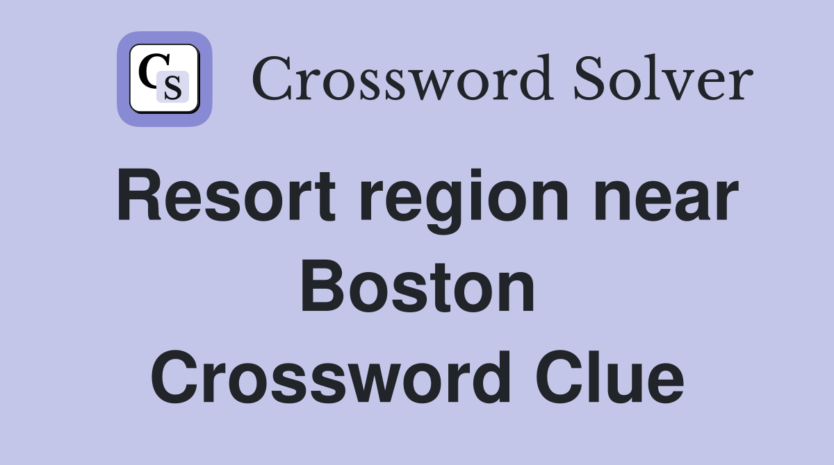 Resort region near Boston Crossword Clue