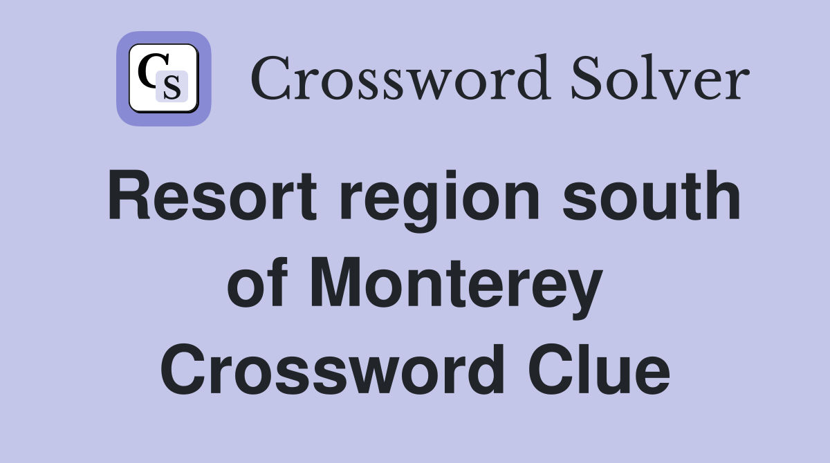 Resort region south of Monterey Crossword Clue