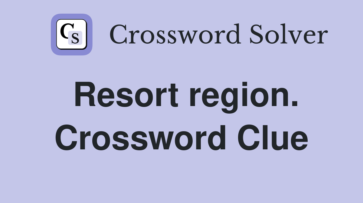Resort region. Crossword Clue