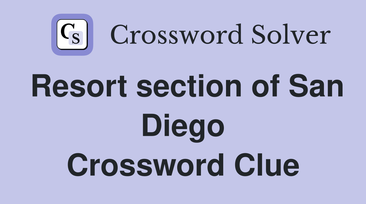 Resort section of San Diego Crossword Clue