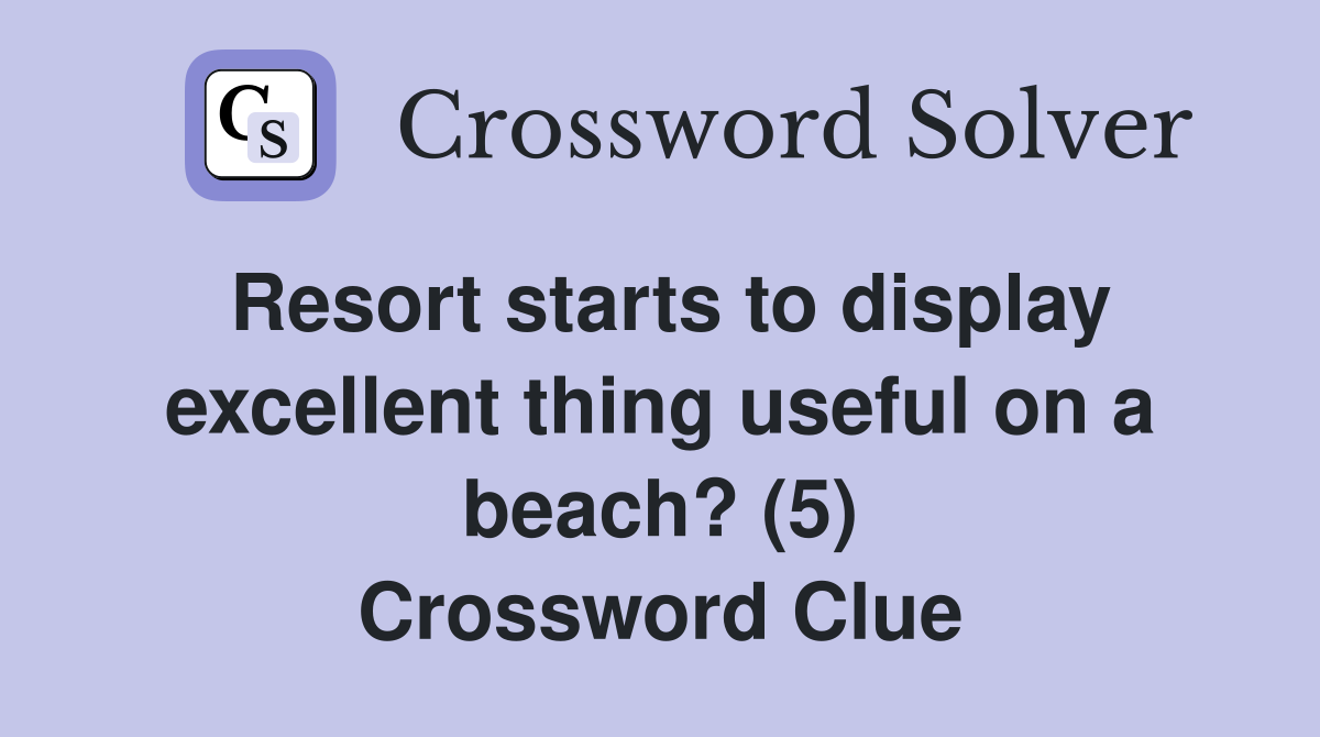 Resort starts to display excellent thing useful on a beach? (5) Crossword Clue