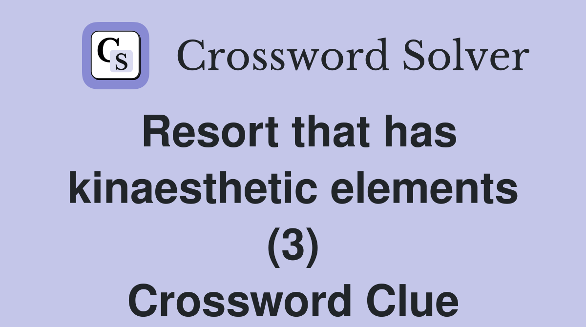 Resort that has kinaesthetic elements (3) Crossword Clue