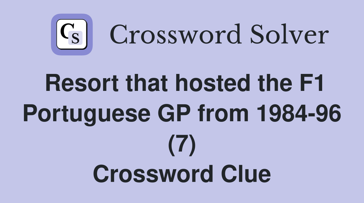 Resort that hosted the F1 Portuguese GP from 1984-96 (7) Crossword Clue