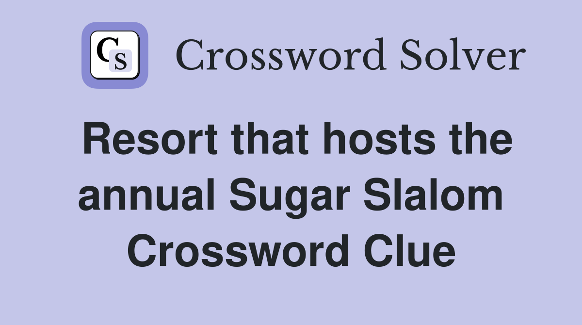 Resort that hosts the annual Sugar Slalom Crossword Clue
