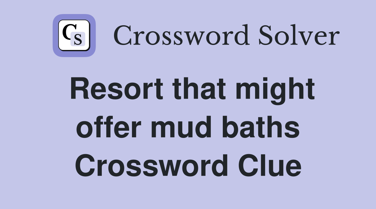 Resort that might offer mud baths Crossword Clue