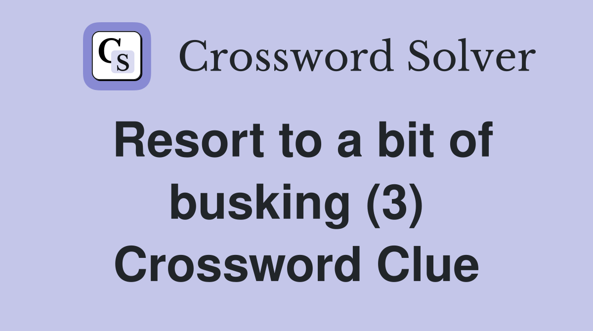Resort to a bit of busking (3) Crossword Clue