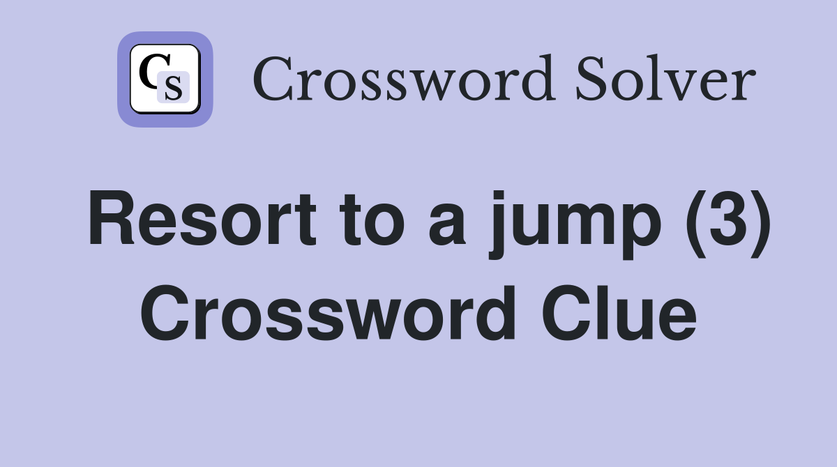 Resort to a jump (3) Crossword Clue