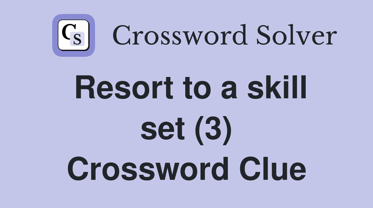 Resort to a skill set (3) Crossword Clue