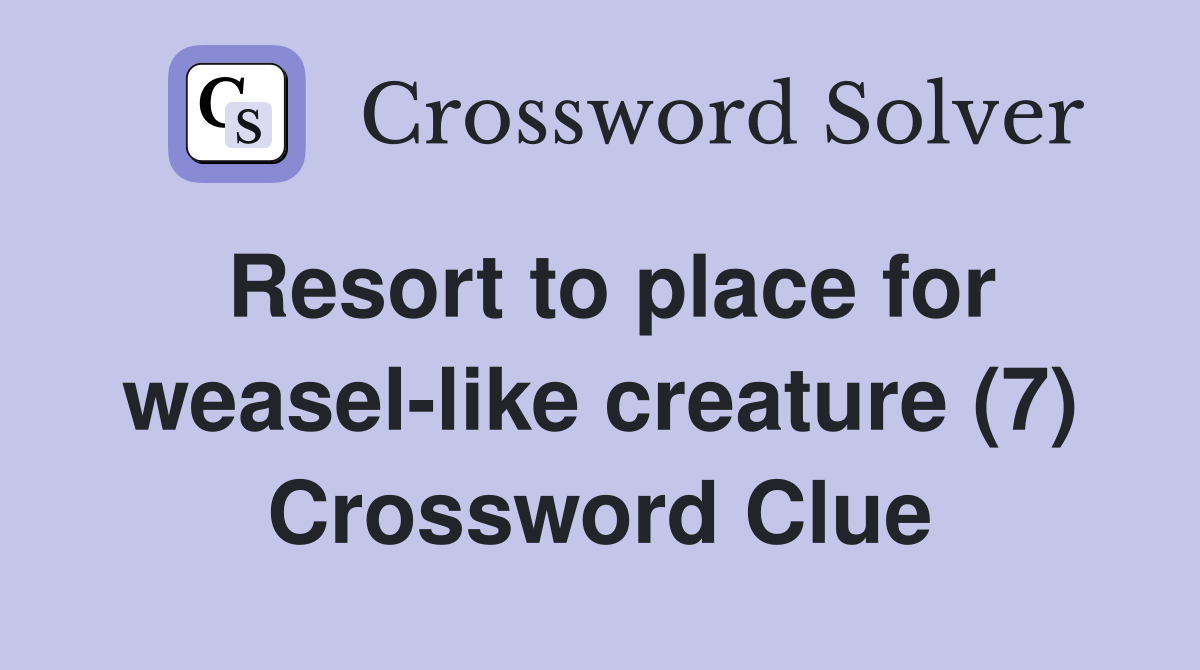 Resort to place for weasel-like creature (7) Crossword Clue