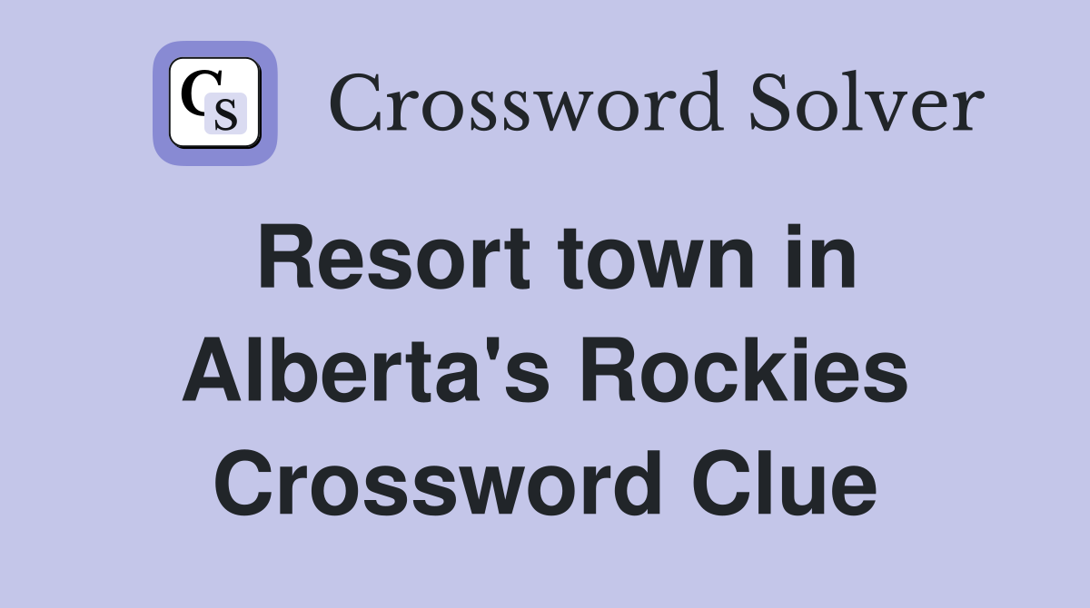 Resort town in Alberta's Rockies Crossword Clue