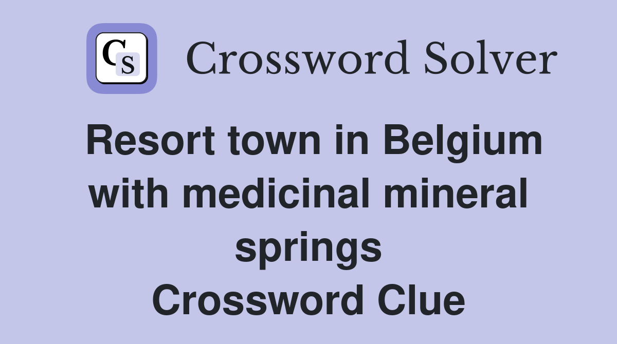 Resort town in Belgium with medicinal mineral springs Crossword Clue