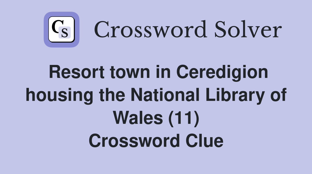 Resort town in Ceredigion housing the National Library of Wales (11) Crossword Clue
