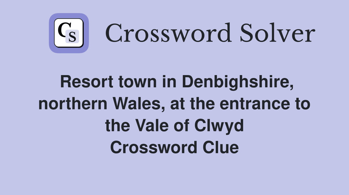 Resort town in Denbighshire, northern Wales, at the entrance to the Vale of Clwyd Crossword Clue