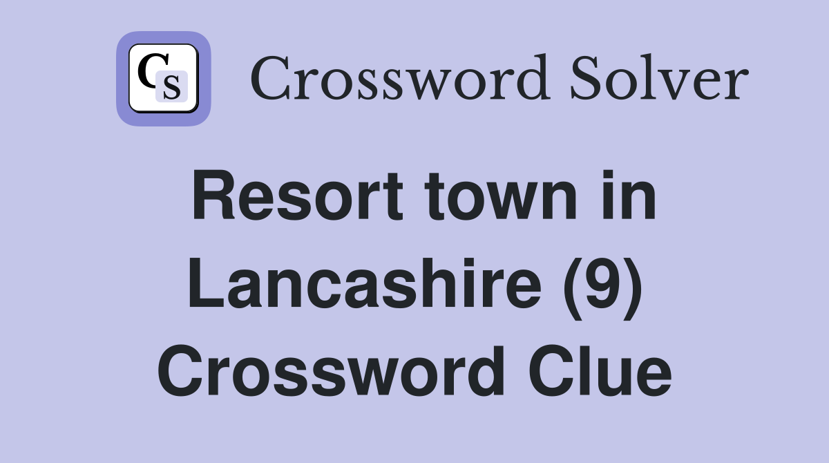 Resort town in Lancashire (9) Crossword Clue