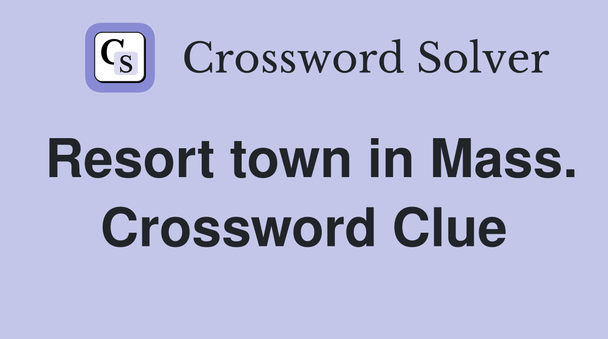 Resort town in Mass. Crossword Clue