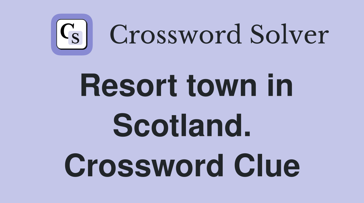 Resort town in Scotland. Crossword Clue