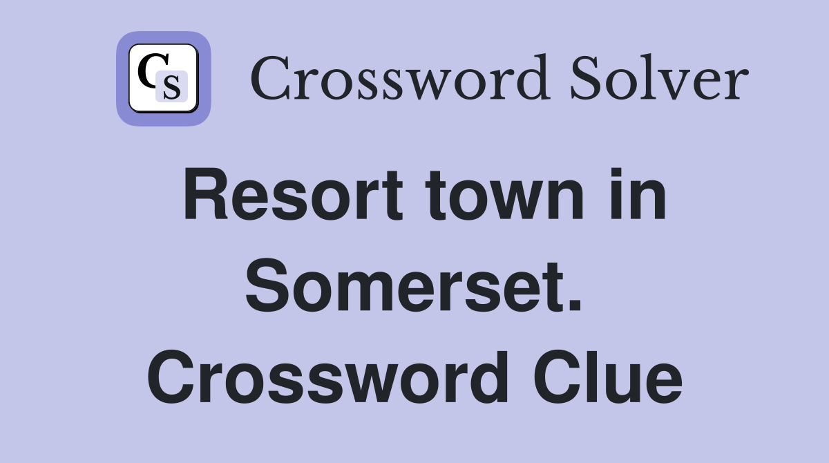 Resort town in Somerset. Crossword Clue