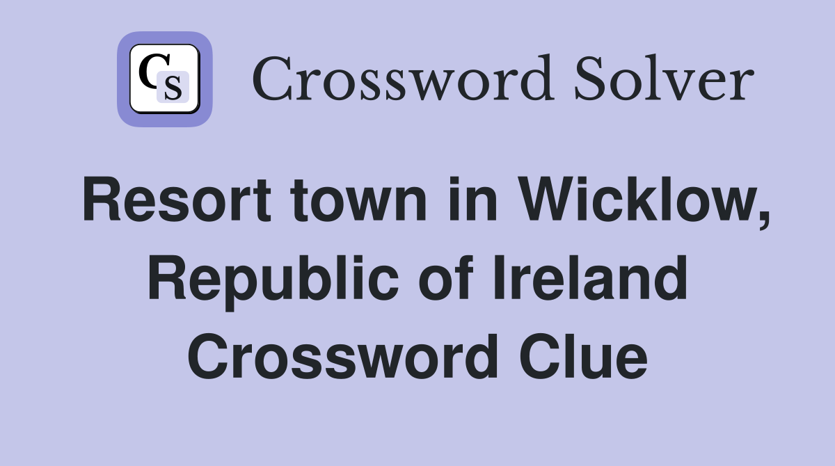 Resort town in Wicklow, Republic of Ireland Crossword Clue