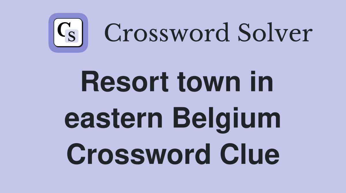 Resort town in eastern Belgium Crossword Clue