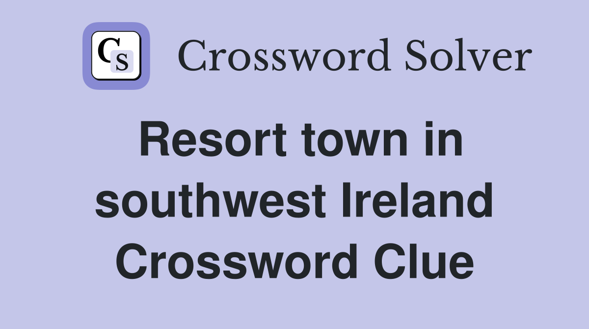Resort town in southwest Ireland Crossword Clue