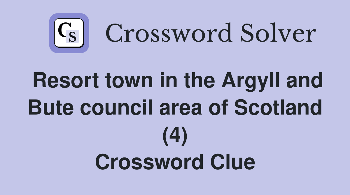 Resort town in the Argyll and Bute council area of Scotland (4) Crossword Clue