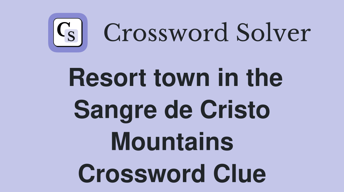 Resort town in the Sangre de Cristo Mountains Crossword Clue