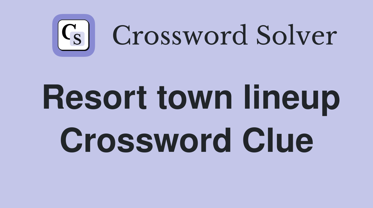 Resort town lineup Crossword Clue
