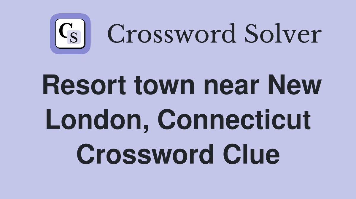 Resort town near New London, Connecticut Crossword Clue