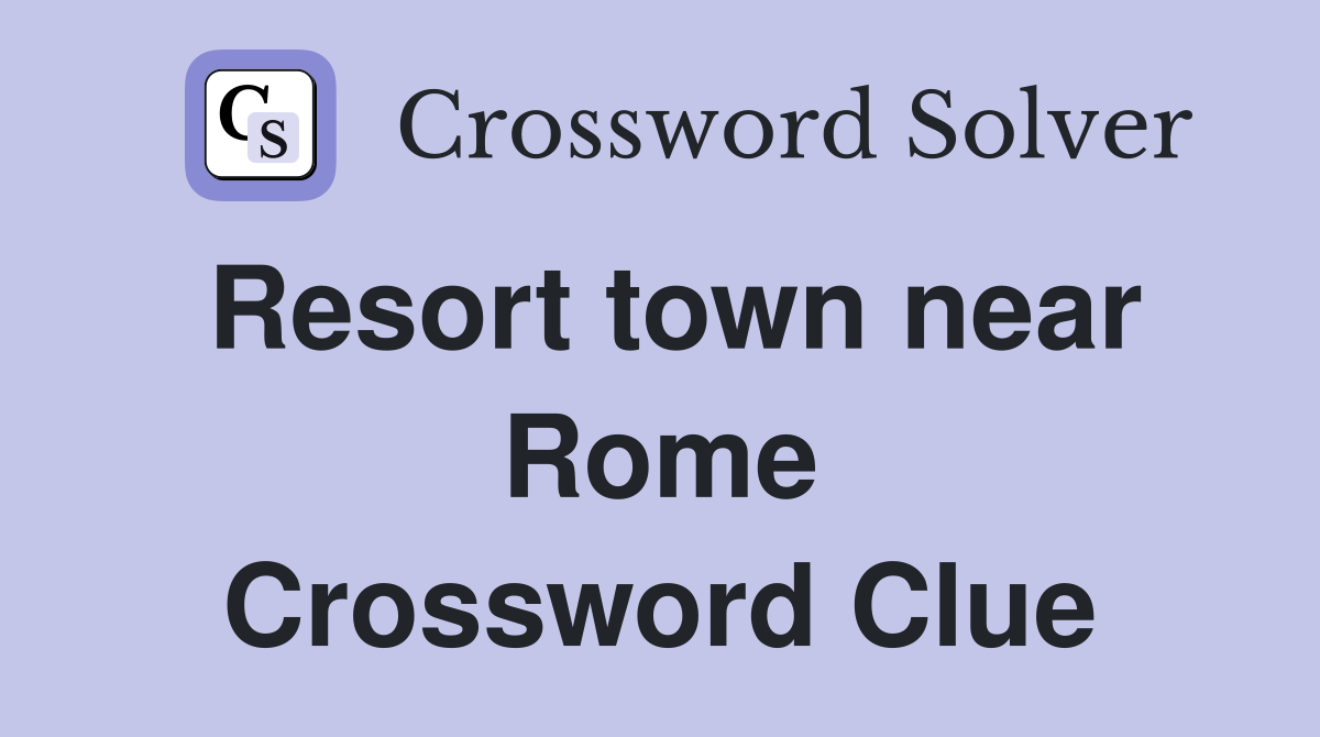 Resort town near Rome Crossword Clue