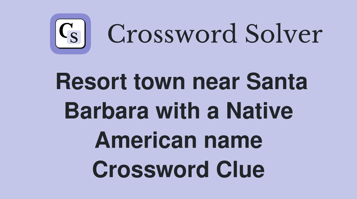 Resort town near Santa Barbara with a Native American name Crossword Clue