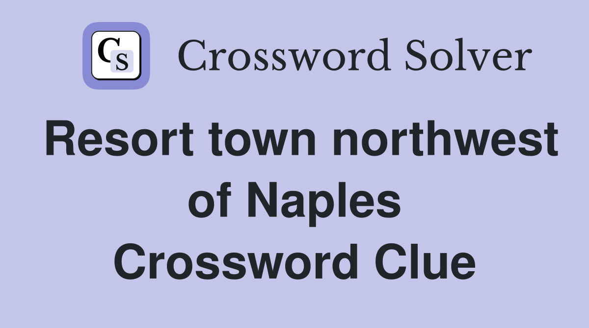 Resort town northwest of Naples Crossword Clue