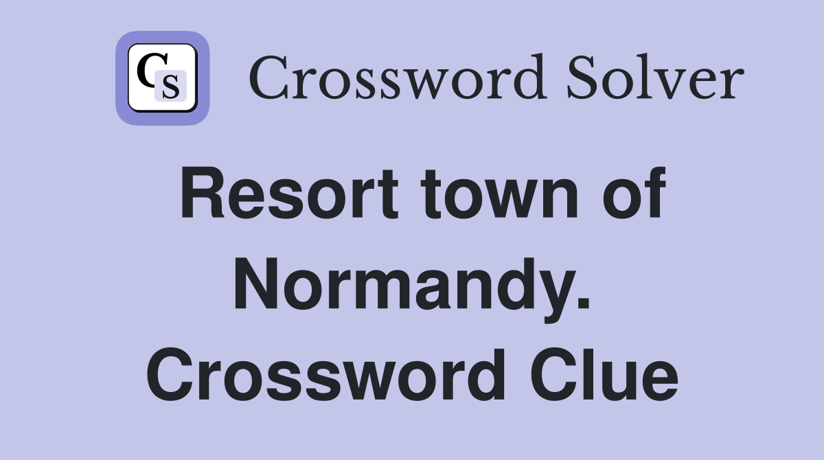 Resort town of Normandy. Crossword Clue