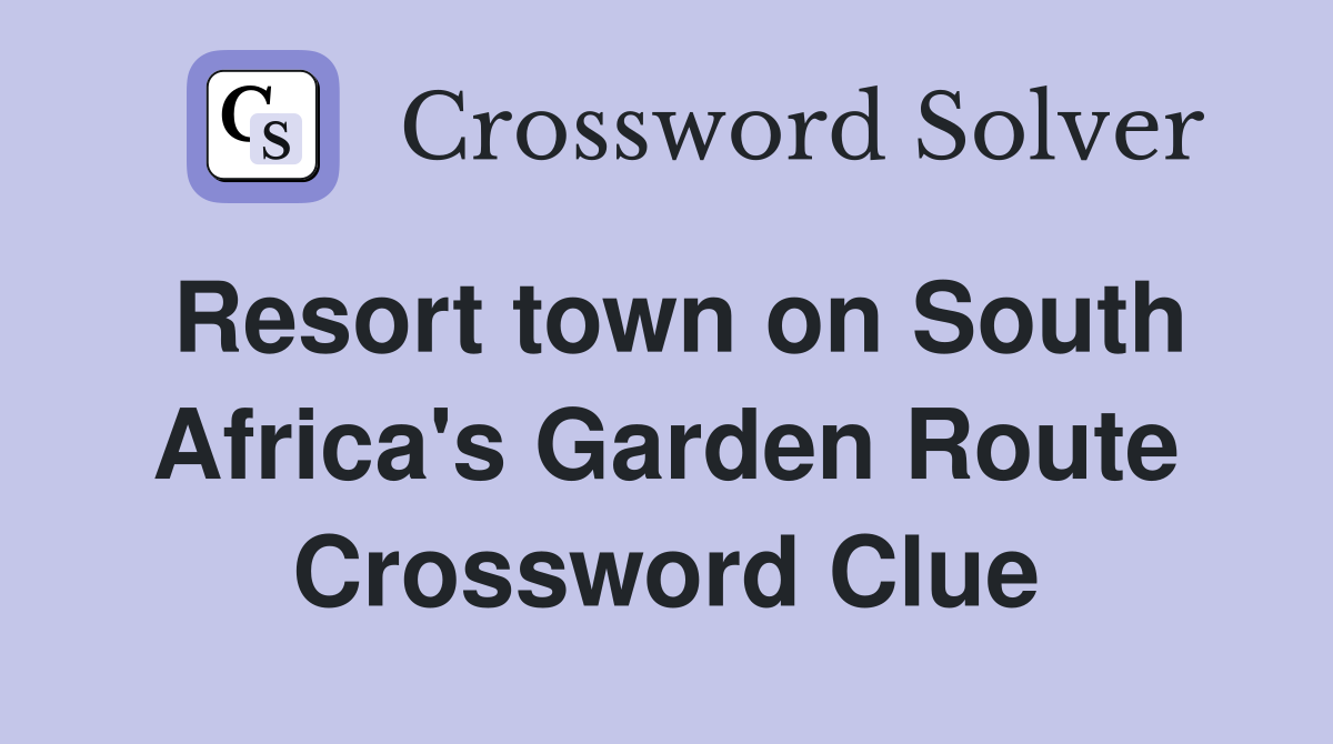 Resort town on South Africa's Garden Route Crossword Clue