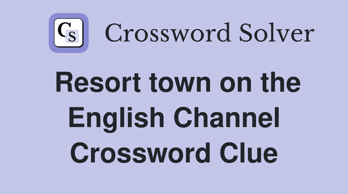 Resort town on the English Channel Crossword Clue
