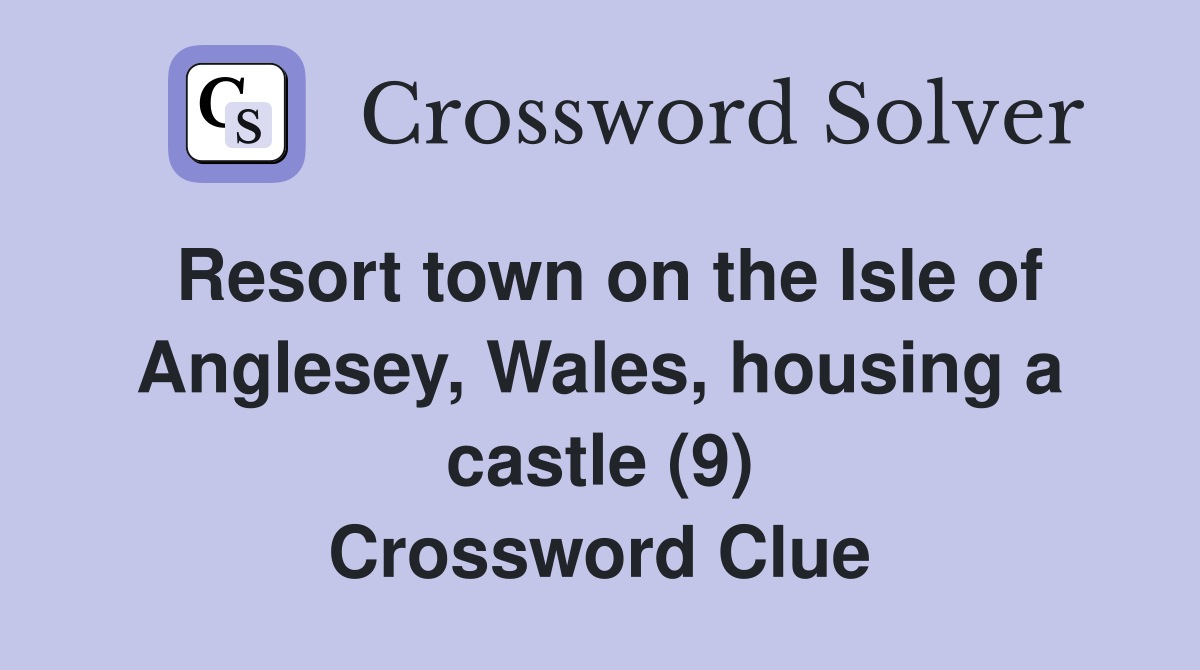 Resort town on the Isle of Anglesey, Wales, housing a castle (9) Crossword Clue