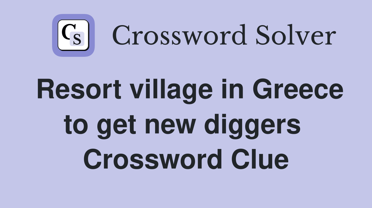 Resort village in Greece to get new diggers  Crossword Clue