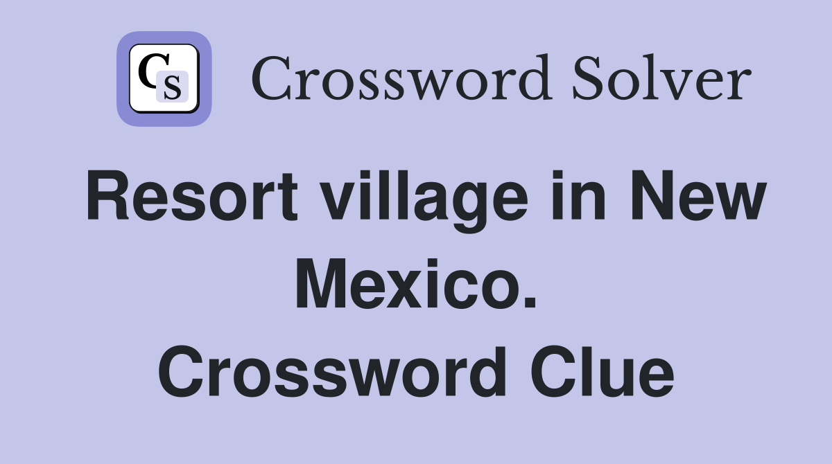 Resort village in New Mexico. Crossword Clue