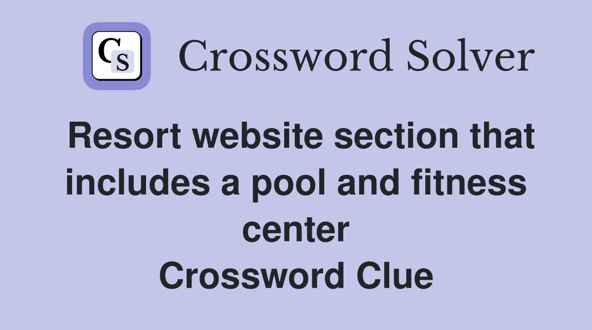 Resort website section that includes a pool and fitness center Crossword Clue