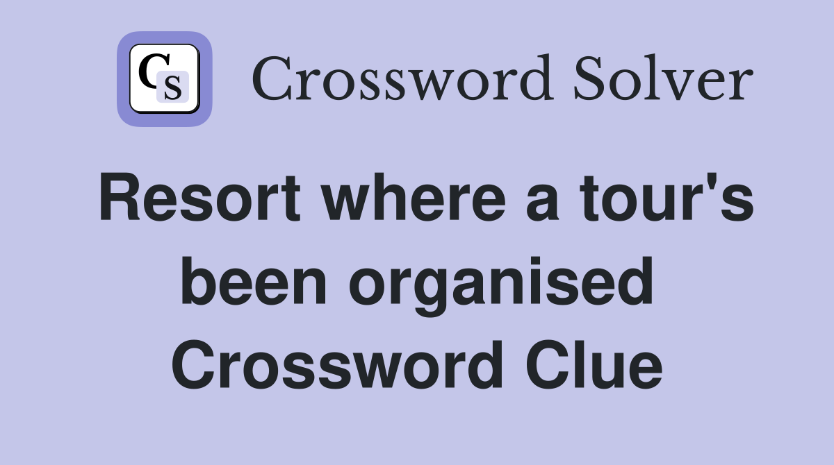 Resort where a tour's been organised Crossword Clue