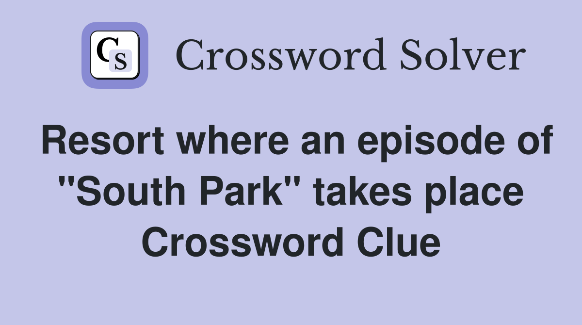 Resort where an episode of "South Park" takes place Crossword Clue