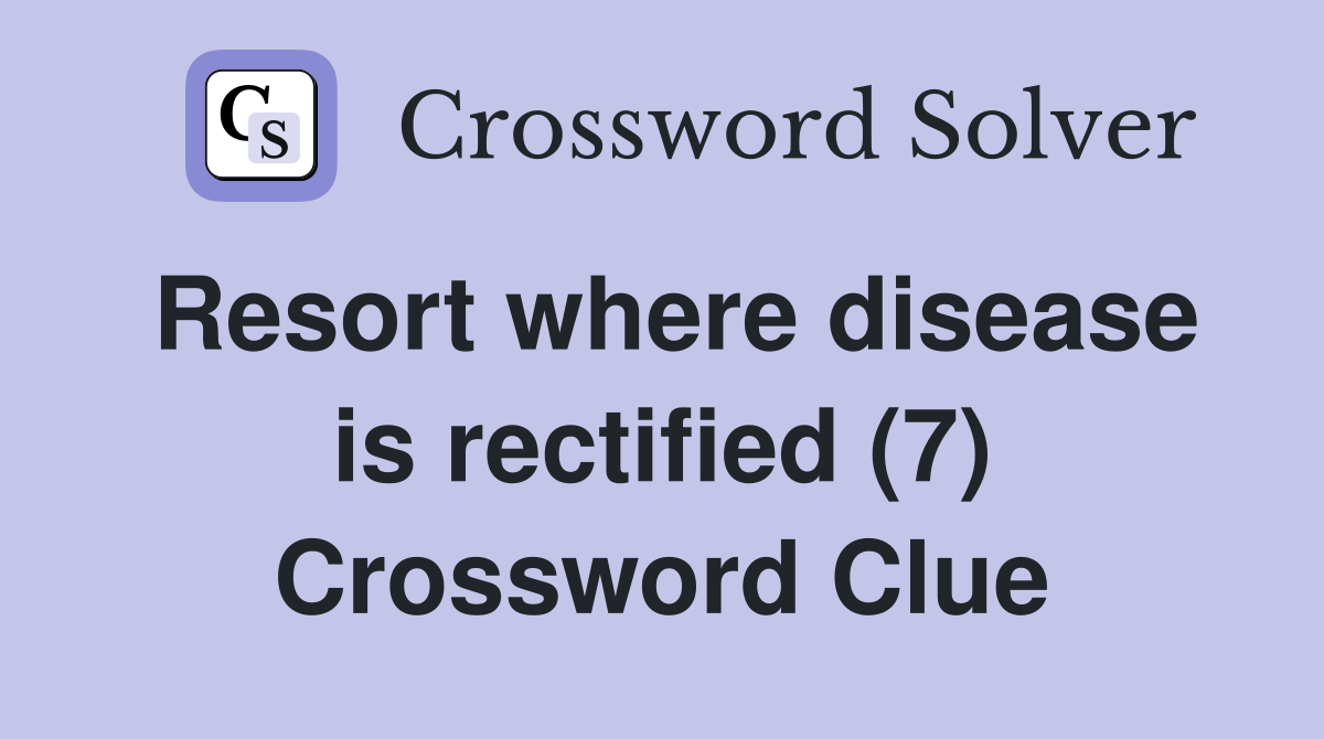 Resort where disease is rectified (7) Crossword Clue