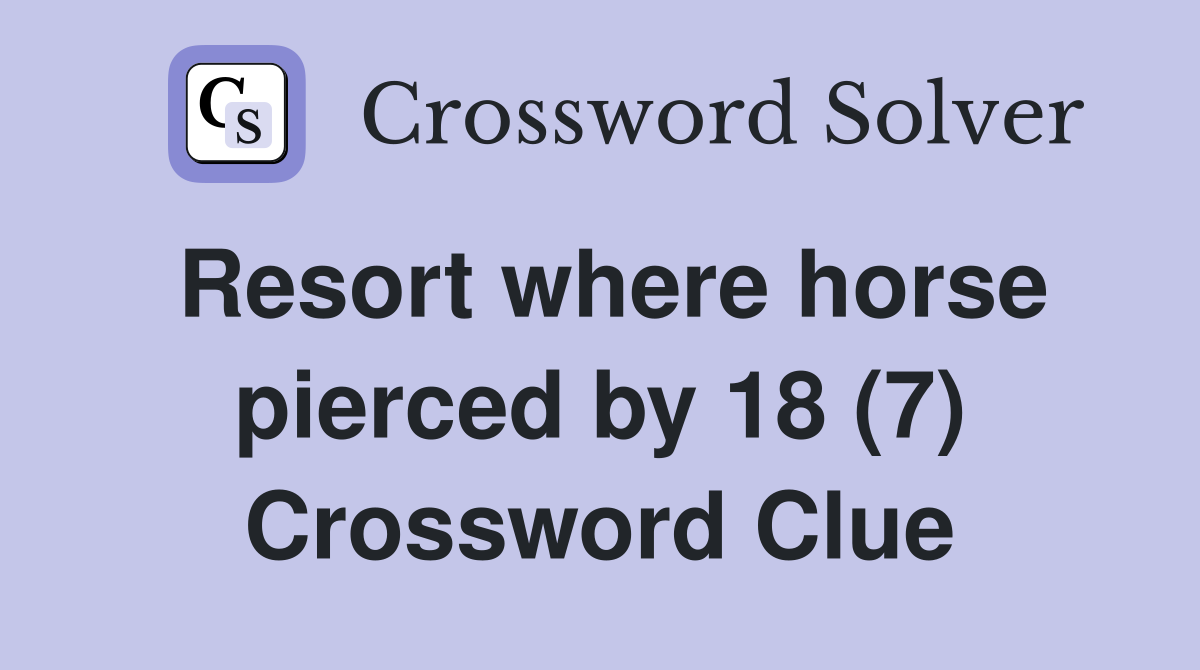 Resort where horse pierced by 18 (7) Crossword Clue