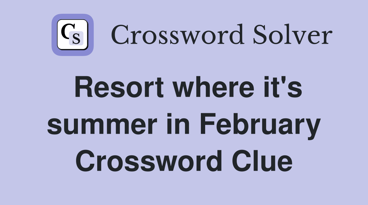 Resort where it's summer in February Crossword Clue