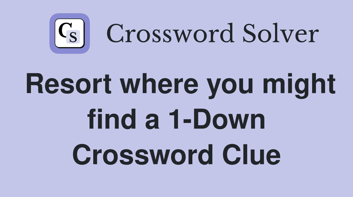 Resort where you might find a 1-Down Crossword Clue