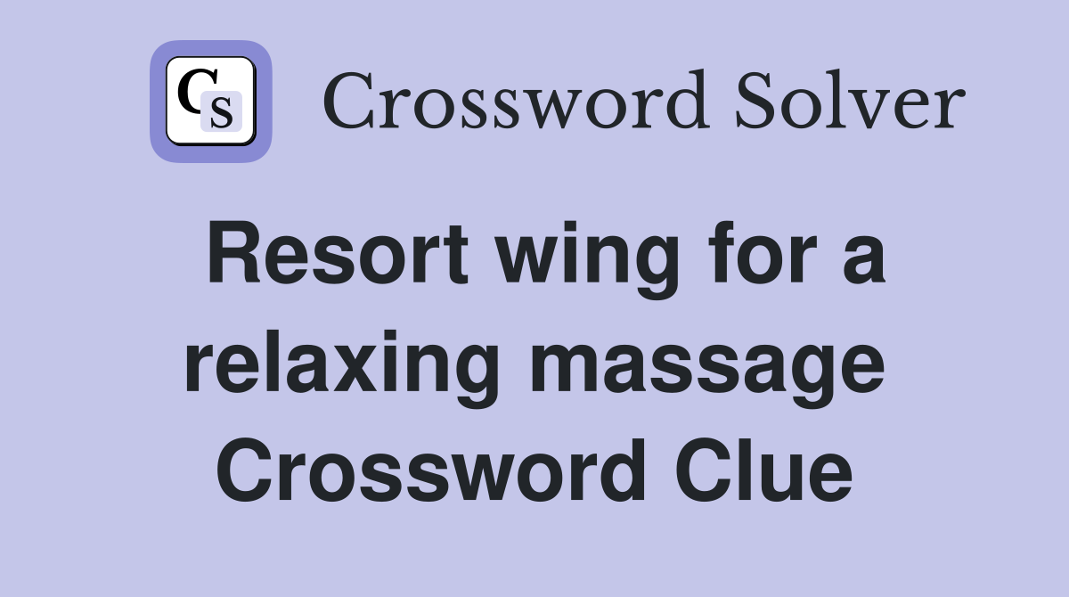 Resort wing for a relaxing massage Crossword Clue