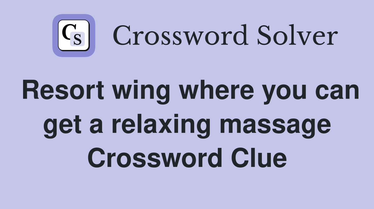 Resort wing where you can get a relaxing massage Crossword Clue