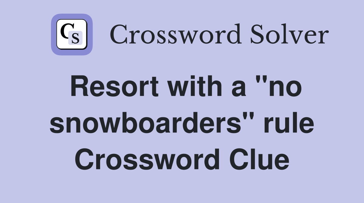 Resort with a "no snowboarders" rule Crossword Clue