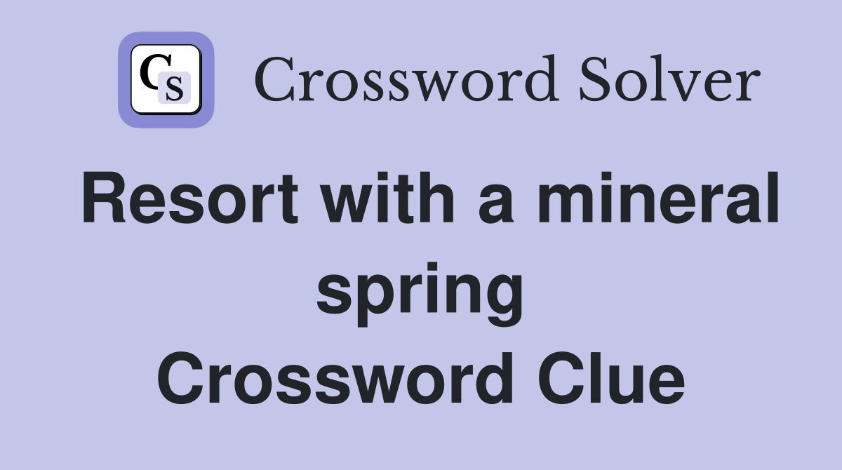 Resort with a mineral spring Crossword Clue